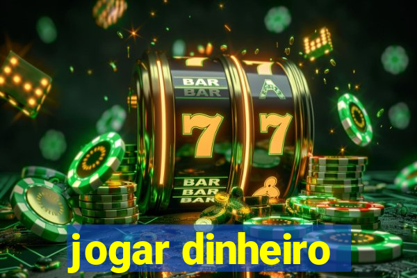 jogar dinheiro