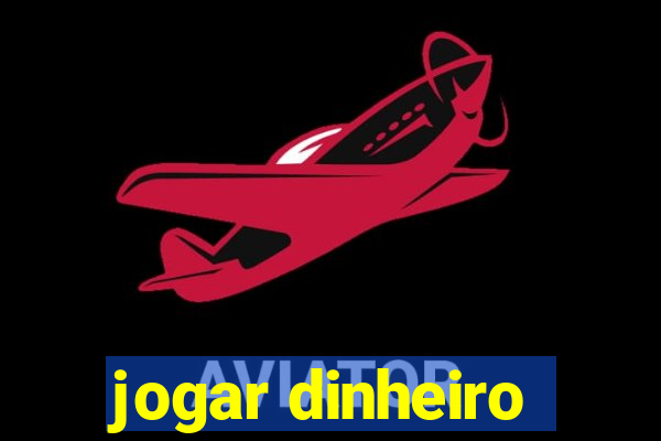 jogar dinheiro