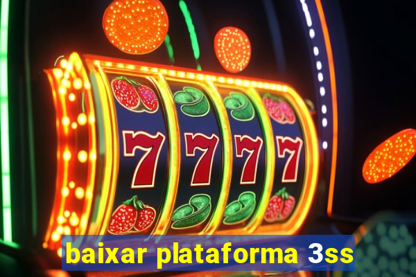 baixar plataforma 3ss