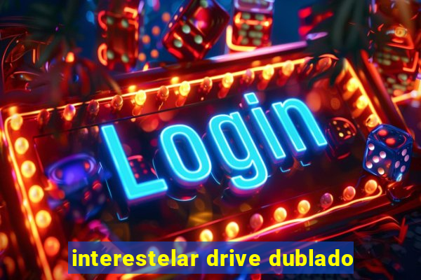 interestelar drive dublado