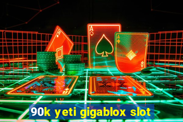 90k yeti gigablox slot