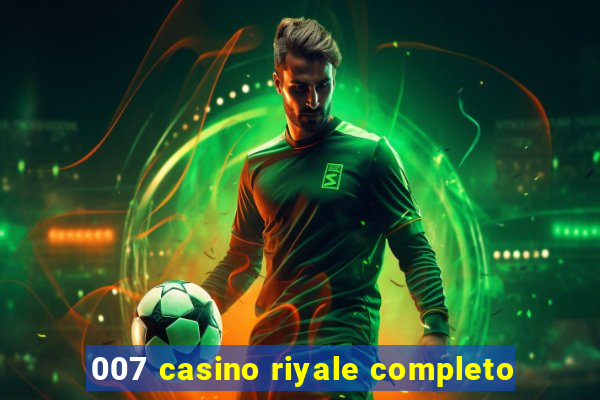 007 casino riyale completo