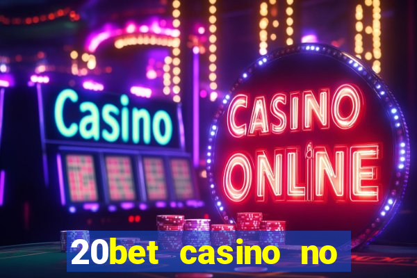 20bet casino no deposit bonus 2022