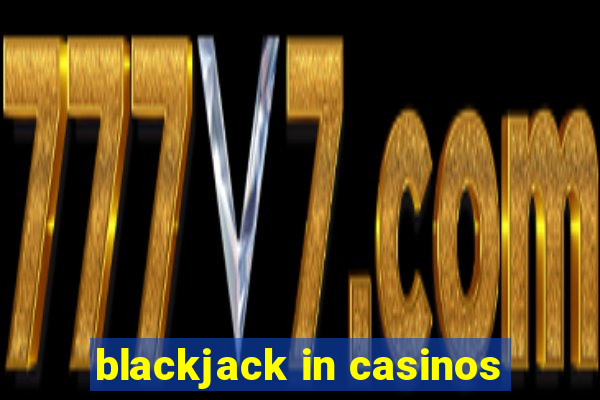 blackjack in casinos