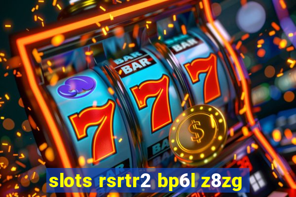 slots rsrtr2 bp6l z8zg