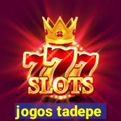 jogos tadepe