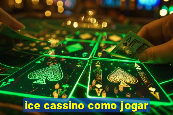 ice cassino como jogar