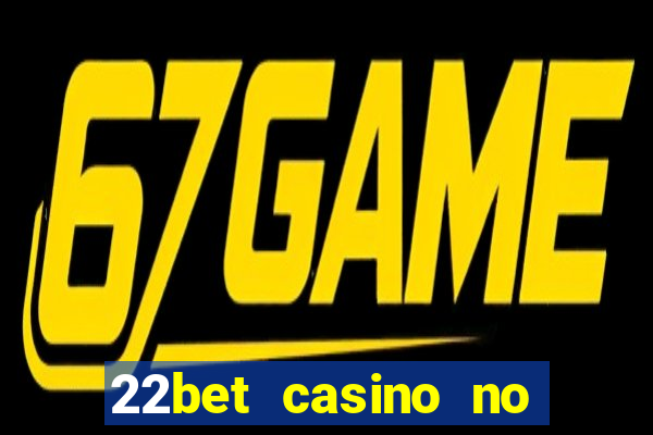 22bet casino no deposit code