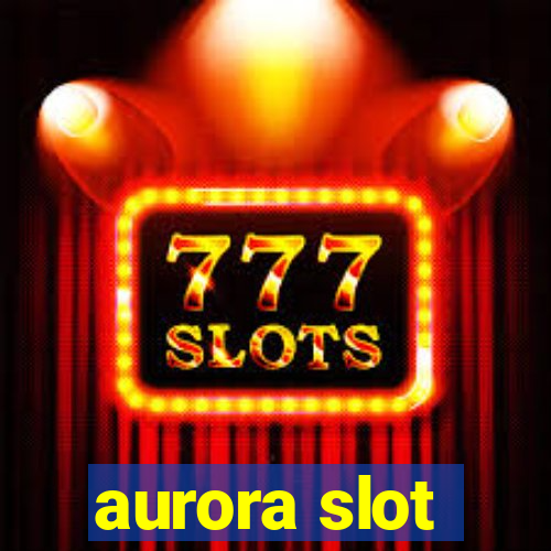 aurora slot