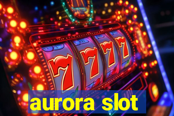 aurora slot