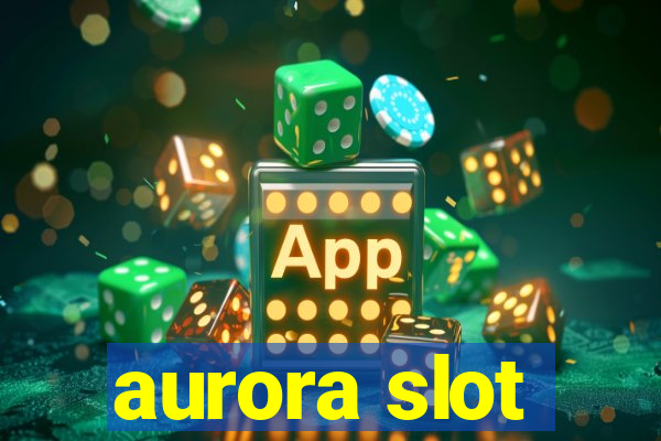 aurora slot