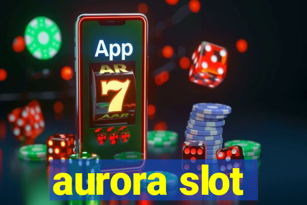 aurora slot