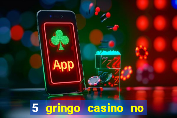 5 gringo casino no deposit bonus