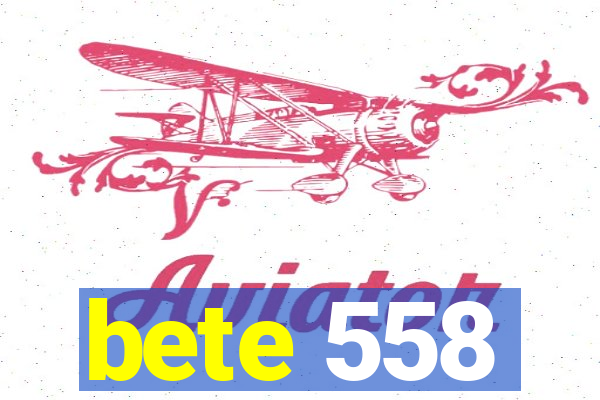 bete 558