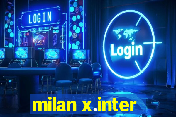 milan x.inter