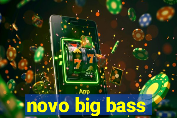 novo big bass