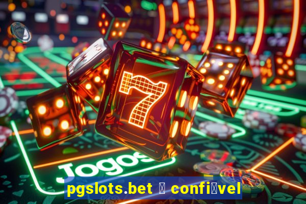 pgslots.bet 茅 confi谩vel