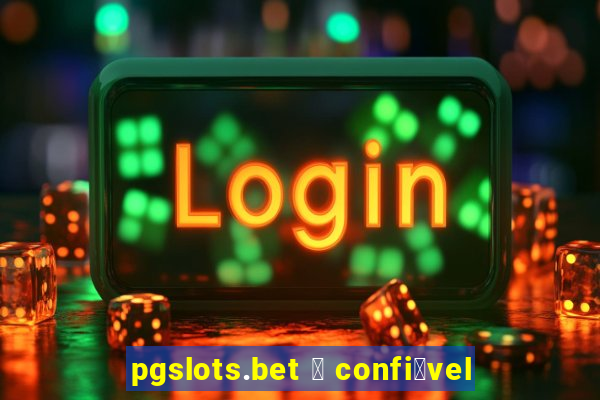 pgslots.bet 茅 confi谩vel