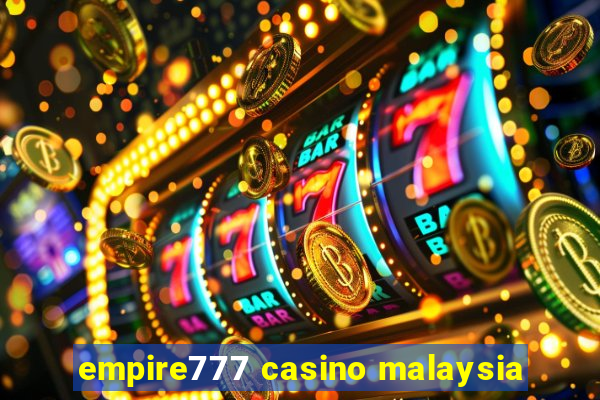 empire777 casino malaysia