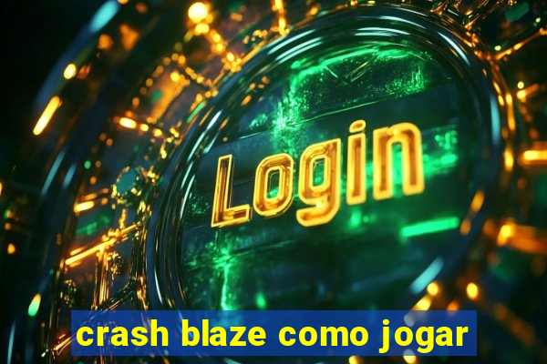 crash blaze como jogar