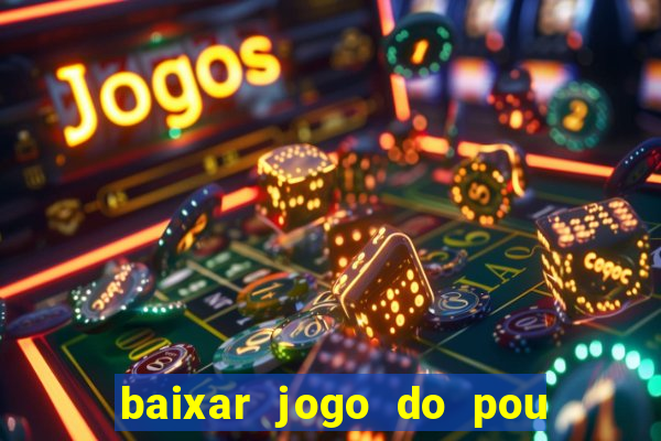 baixar jogo do pou no play store