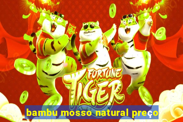 bambu mosso natural preço