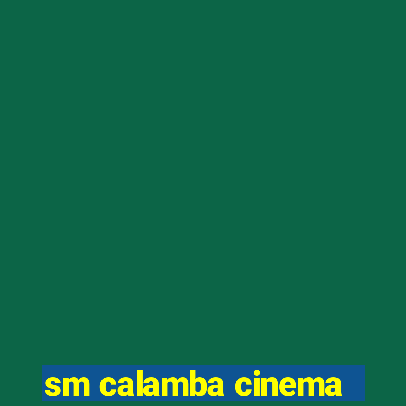 sm calamba cinema