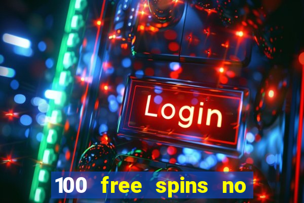 100 free spins no deposit casino