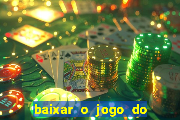 baixar o jogo do tigrinho para ganhar dinheiro