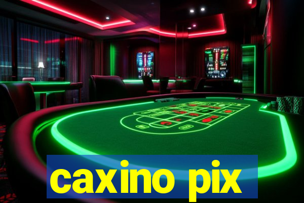 caxino pix