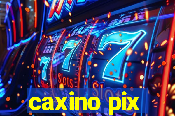 caxino pix