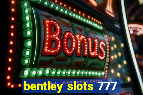 bentley slots 777