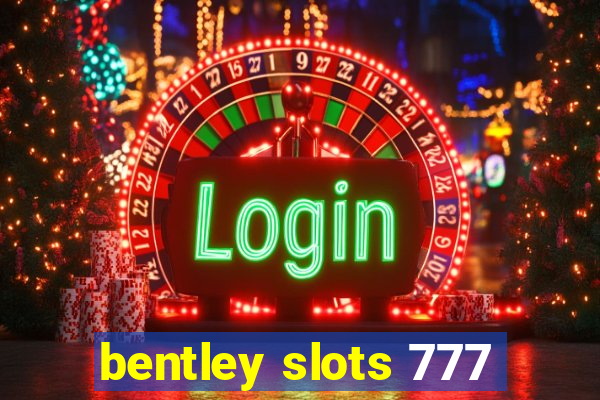 bentley slots 777