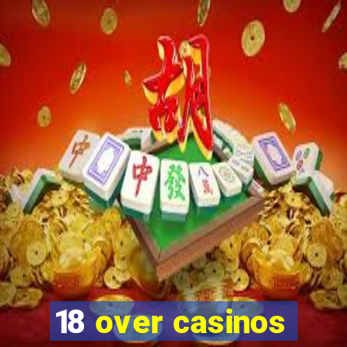 18 over casinos