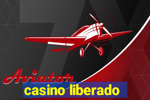 casino liberado