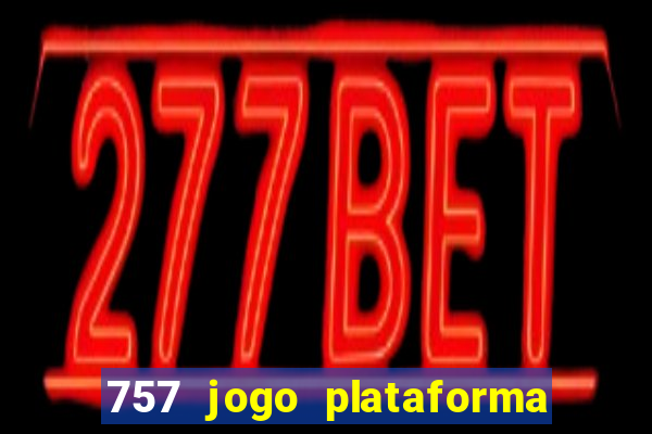 757 jogo plataforma paga mesmo