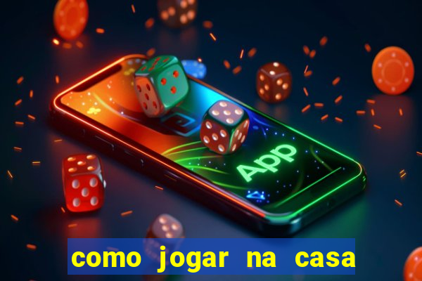 como jogar na casa de aposta