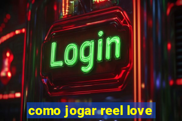 como jogar reel love