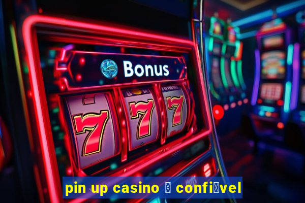 pin up casino 茅 confi谩vel