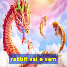 rabbit vai e vem