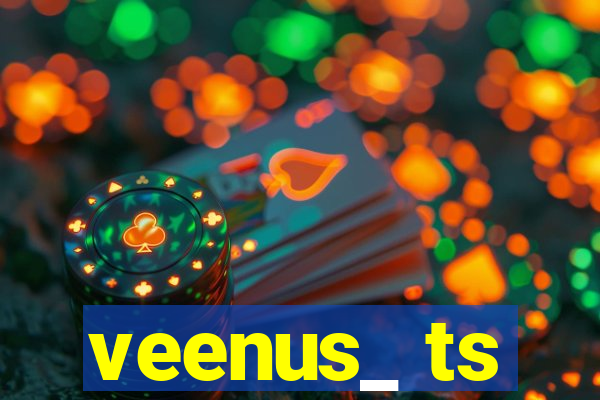 veenus_ ts