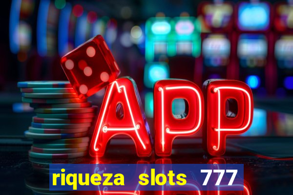 riqueza slots 777 paga mesmo