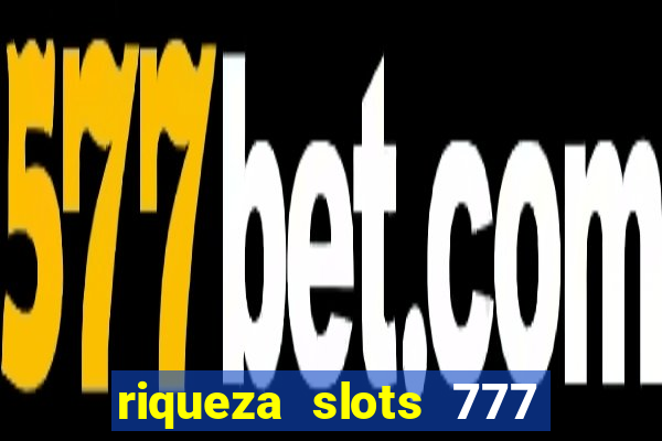 riqueza slots 777 paga mesmo