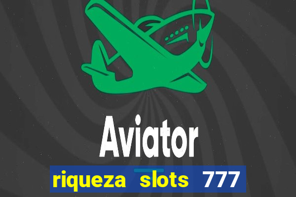 riqueza slots 777 paga mesmo