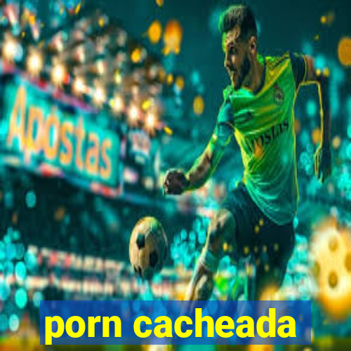 porn cacheada