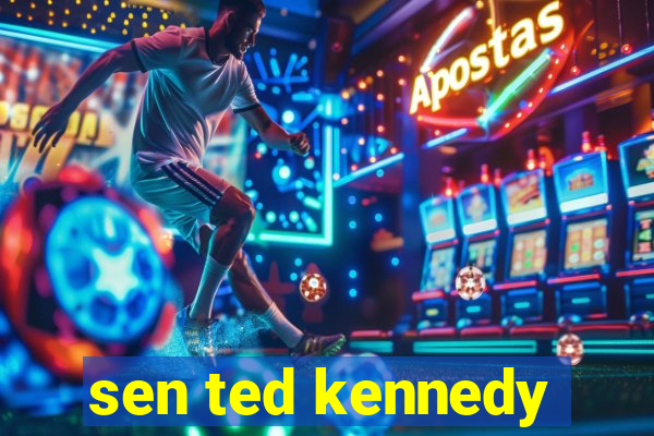 sen ted kennedy