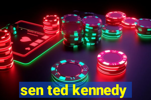 sen ted kennedy