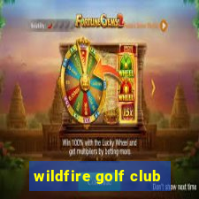 wildfire golf club