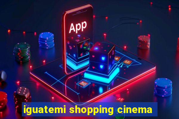 iguatemi shopping cinema