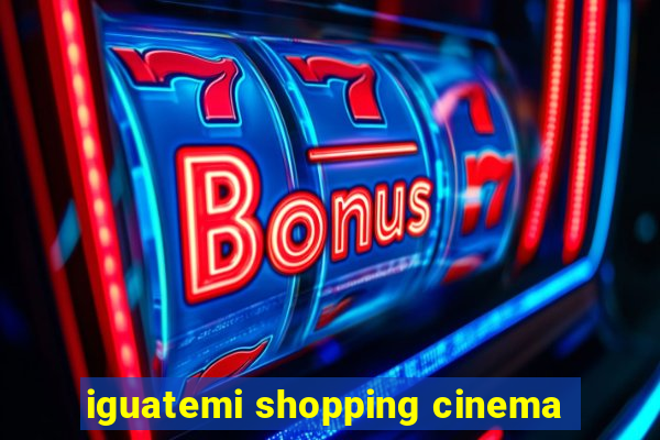 iguatemi shopping cinema